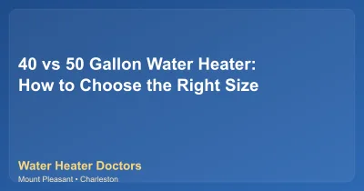 40 vs 50 Gallon Water Heater: How to Choose the Right Size