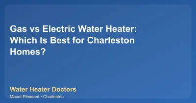 Gas vs Electric Water Heater: Which Is Best for Charleston Homes?