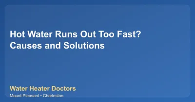 Hot Water Runs Out Too Fast? Causes and Solutions