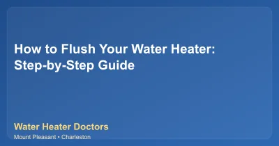 How to Flush Your Water Heater: Step-by-Step Guide