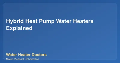 Hybrid Heat Pump Water Heaters Explained