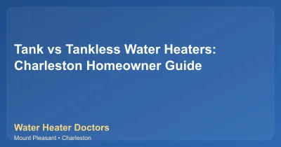 Tank vs Tankless Water Heaters: Charleston Homeowner Guide