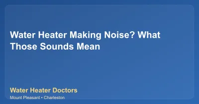 Water Heater Making Noise? What Those Sounds Mean