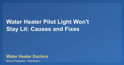 Water Heater Pilot Light Won't Stay Lit: Causes and Fixes